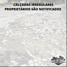 CALÇADAS IRREGULARES - PROPRIETÁRIOS SÃO NOTIFICADOS 